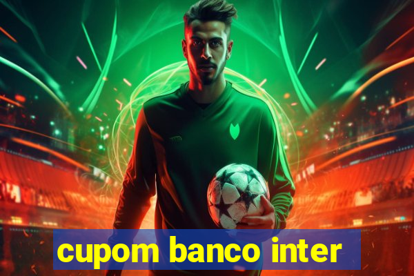 cupom banco inter